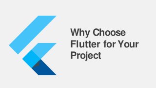Why Choose
Flutter for Your
Project
 