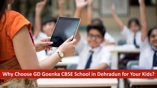 Why Choose GD Goenka CBSE School in Dehradun for Your Kids?
 