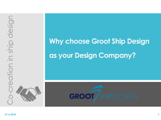 Why choose Groot Ship Design
as your Design Company?
Co-creationinshipdesign
121-6-2018
 