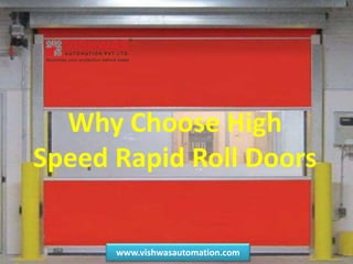 www.vishwasautomation.com
Why Choose High
Speed Rapid Roll Doors
www.vishwasautomation.com
 