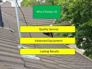 Why Choose US
Quality Service
Advanced Equipment
Lasting Results
 