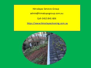 Himalayas Services Group
admin@himalayasgroup.com.au
Call- 0415 841 606
https://www.himalayascleaning.com.au
 