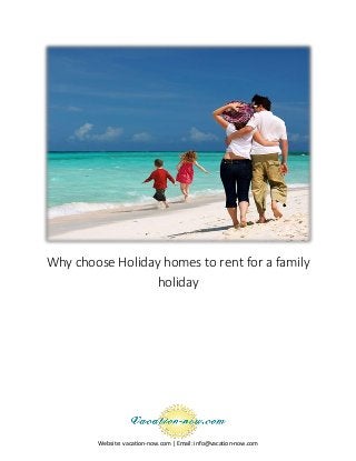 Website: vacation-now.com | Email: info@vacation-now.com 
Why choose Holiday homes to rent for a family holiday 
 