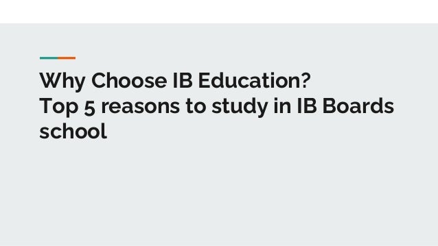 Why Choose IB Education?
Top 5 reasons to study in IB Boards
school
 