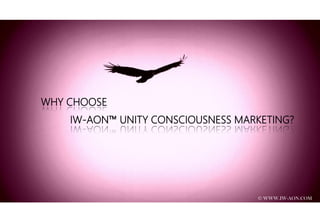 WHY CHOOSE
IW-AON™ UNITY CONSCIOUSNESS MARKETING?
© WWW.IW-AON.COM
 