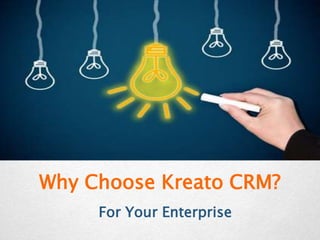 Why Choose Kreato CRM?
For Your Enterprise
 