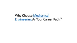 Why Choose Mechanical
Engineering As Your Career Path ?
 