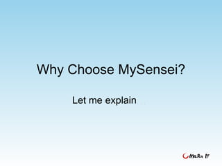 Why Choose MySensei? Let me explain . . . 