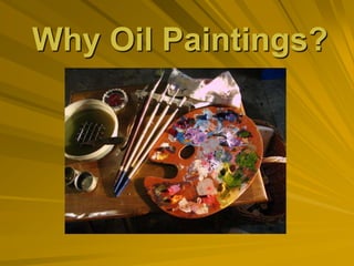 Why Oil Paintings? 