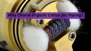 Why Choose Organic Cotton for Vaping?
 