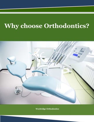 Why chooseWhy choose Orthodontics?
Weybridge Orthodontics
rthodontics?
 