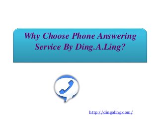 Why Choose Phone Answering
Service By Ding.A.Ling?
http://dingaling.com/
 