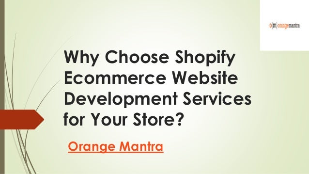 Why Choose Shopify
Ecommerce Website
Development Services
for Your Store?
Orange Mantra
 