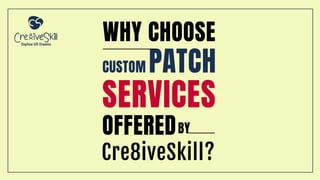 Why choose Custom patch services offered by Cre8iveSkill