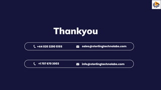 Thankyou
+1 707 670 3003 info@sterlingtechnolabs.com
+44 020 3290 5155 sales@sterlingtechnolabs.com
 