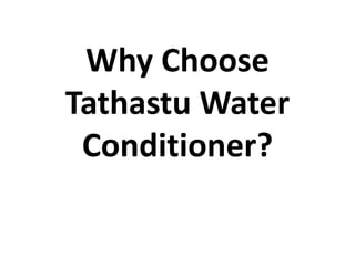 Why Choose
Tathastu Water
Conditioner?
 