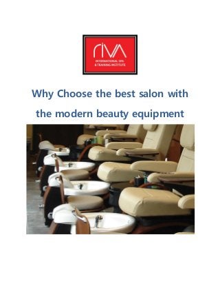 Why Choose the best salon with
the modern beauty equipment
 