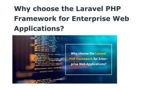 Why choose the Laravel PHP
Framework for Enterprise Web
Applications?
 