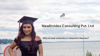 NewStrides Consulting Pvt. Ltd
Why choose university in Ireland for Masters?
 