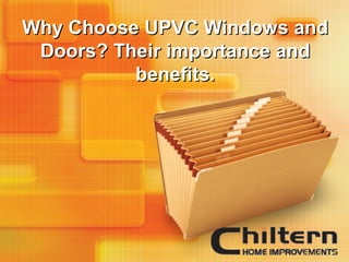 Why Choose UPVC Windows andWhy Choose UPVC Windows and
Doors? Their importance andDoors? Their importance and
benefits.benefits.
 