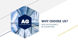 AGACCOUNTING SERVICES
WHY CHOOSE US?
FOR OUTSOURCE
ACCOUNTING
 