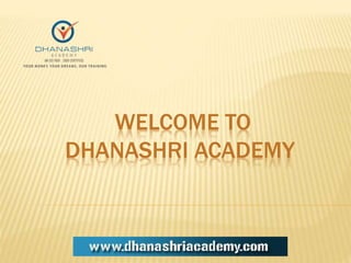 WELCOME TO
DHANASHRI ACADEMY
 