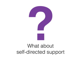 What about  
self-directed support
?
 