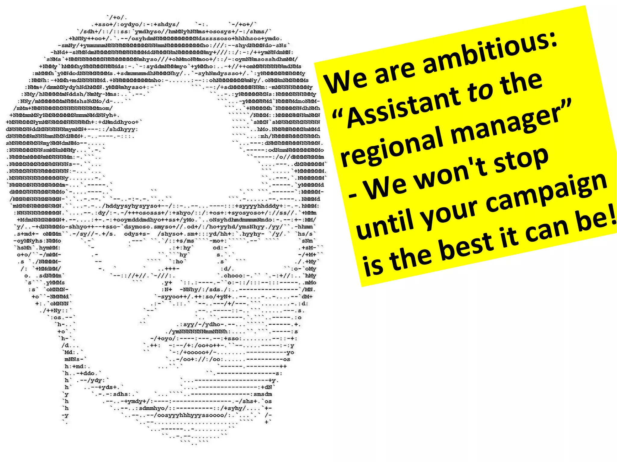 We are ambitious: “ Assistant to the regional manager” - We won't stop until your campaign is the best it can be!