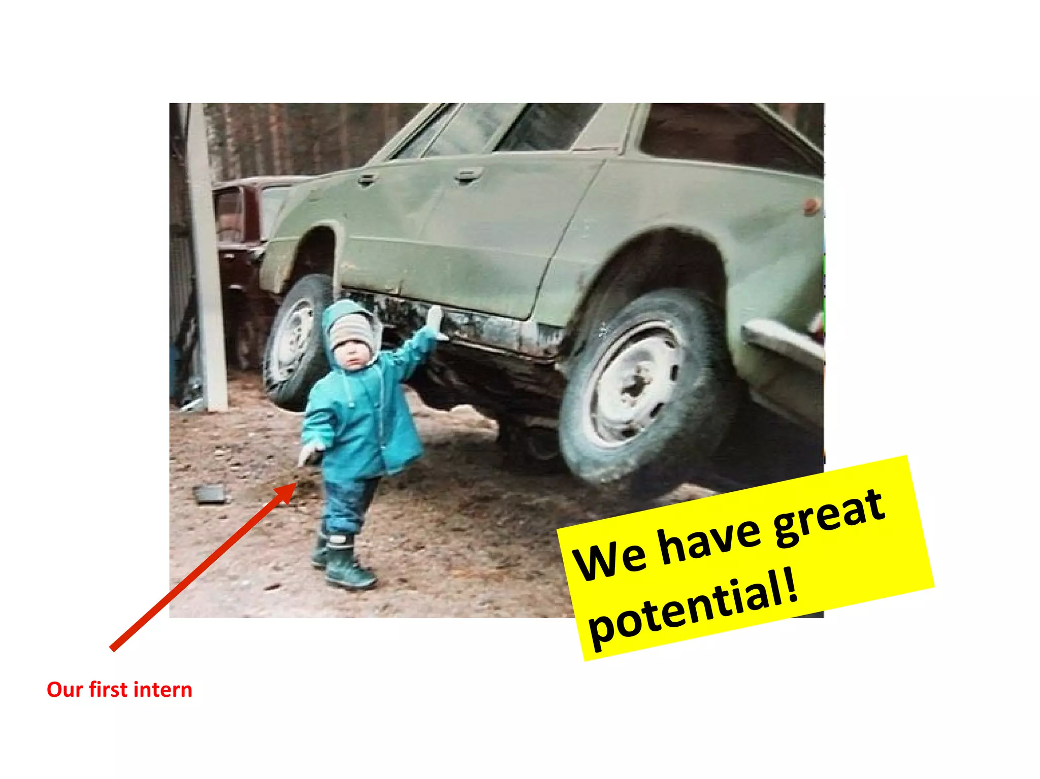 We have great potential! Our first intern