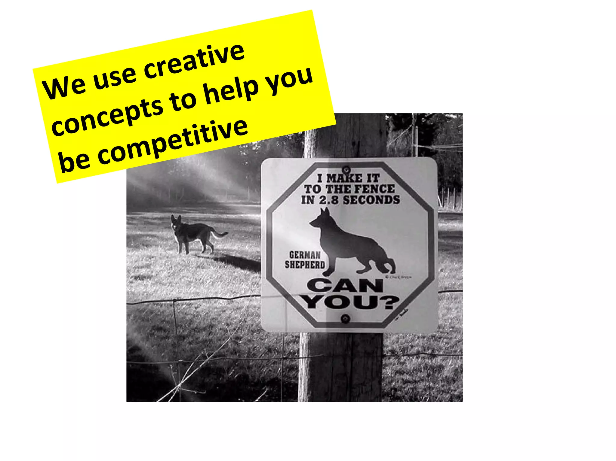 We use creative concepts to help you be competitive