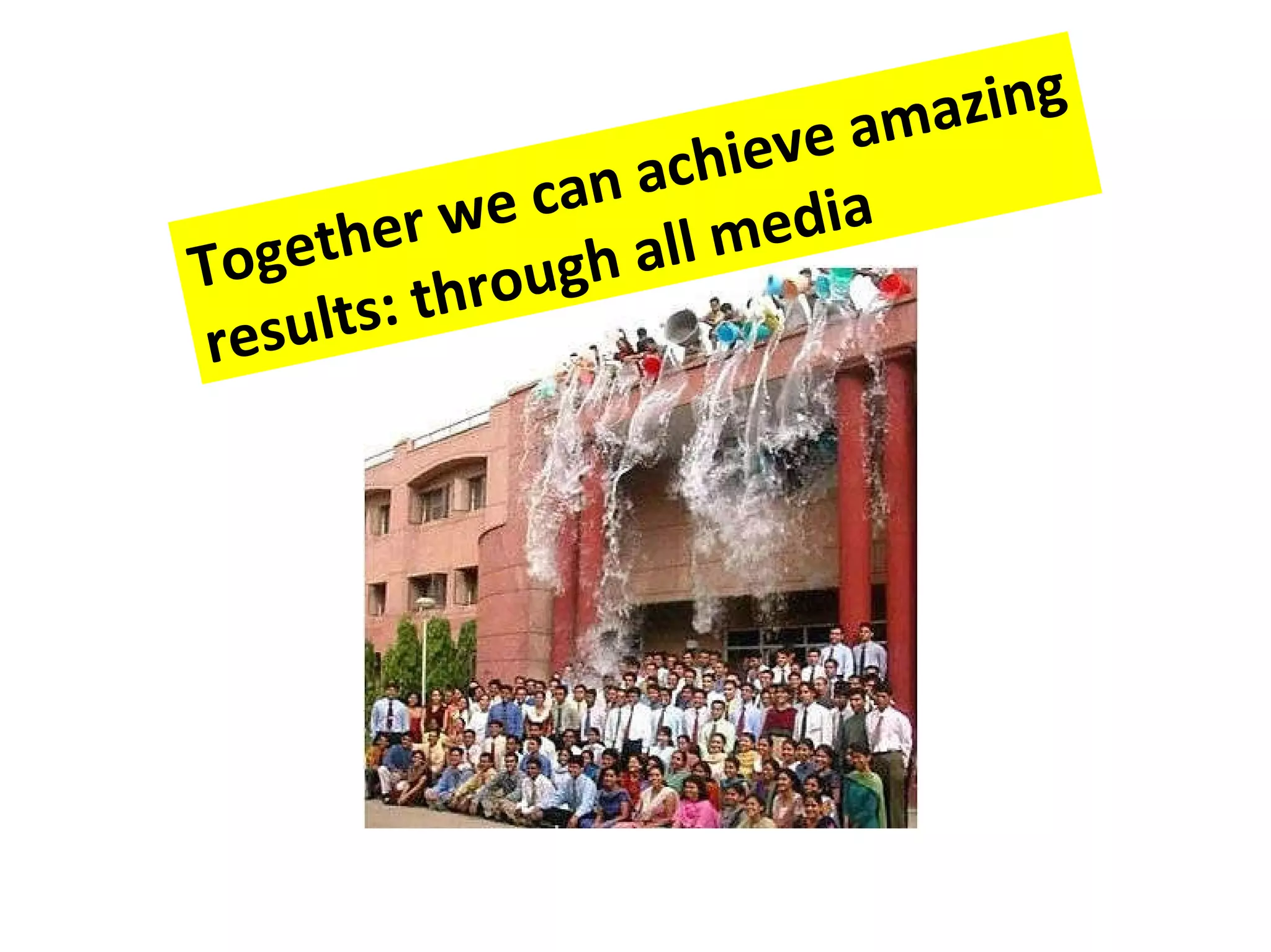 Together we can achieve amazing results: through all media