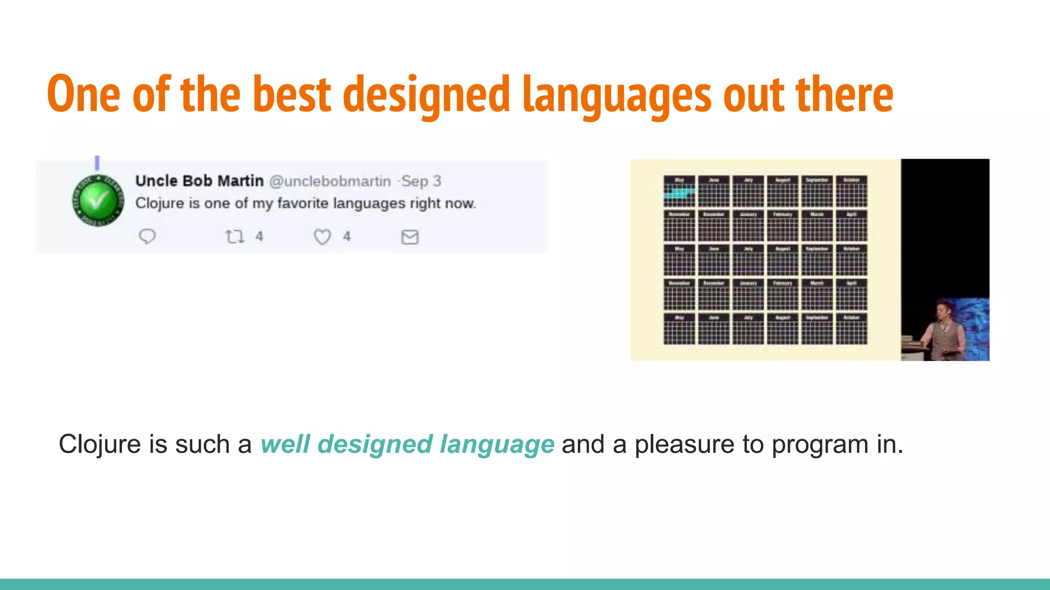 One of the best designed languages out there Clojure is such a well designed language and a pleasure to program in. 