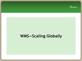 WMS—Scaling Globally
 