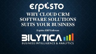 WHY CLOUD CRM
SOFTWARE SOLUTIONS
SUITS YOUR BUSINESS
Erpisto ERP Software
 
