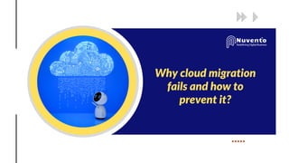Why cloud migration
fails and how to
prevent it?
 