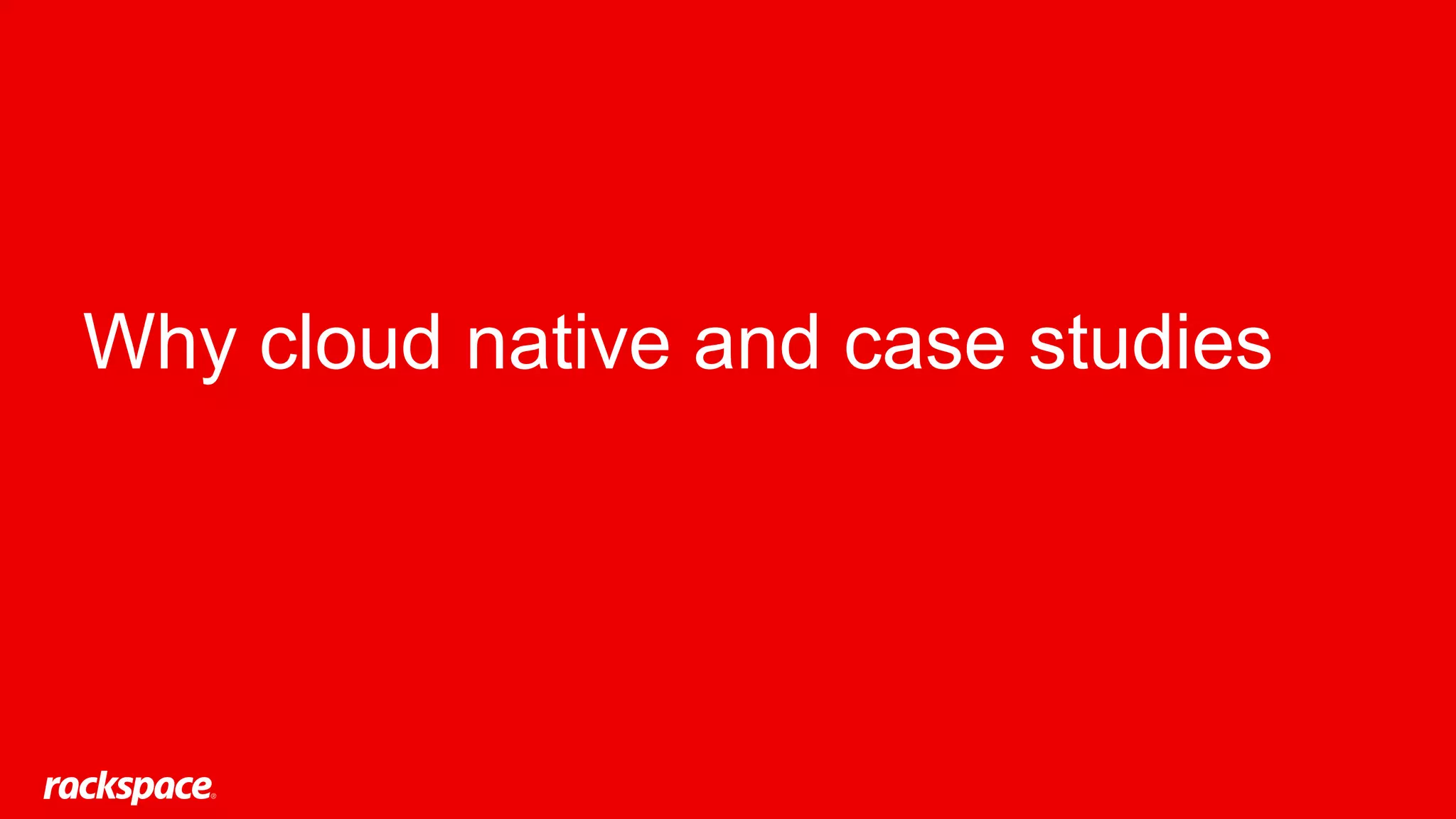 Why cloud native and case studies
 