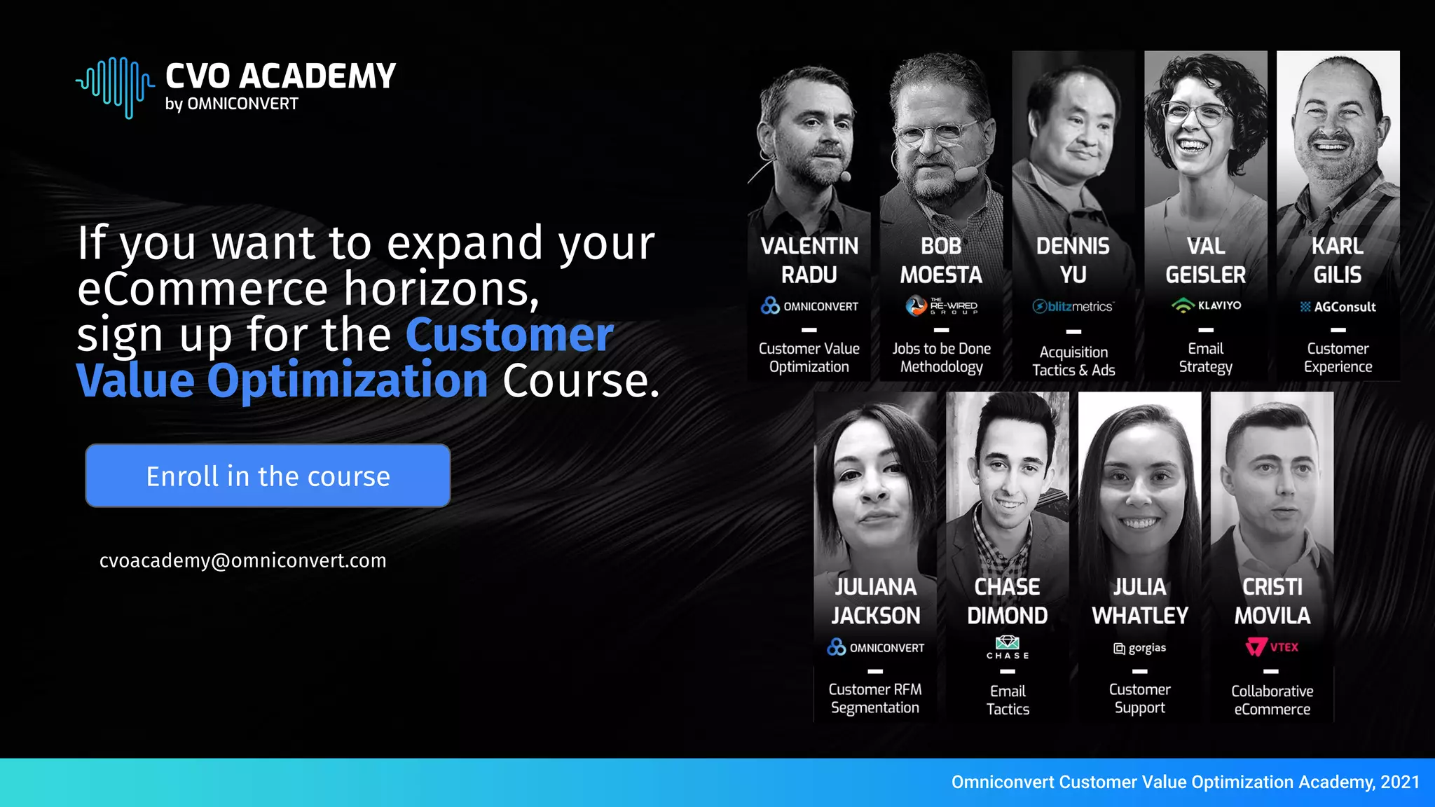 If you want to expand your
eCommerce horizons,
sign up for the Customer
Value Optimization Course.
cvoacademy@omniconvert.com
Omniconvert Customer Value Optimization Academy, 2021
Enroll in the course
 