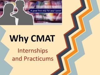 Why CMAT
  Internships
and Practicums
 