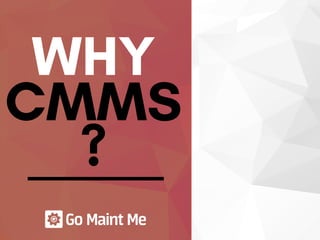 WHY
CMMS
?
 