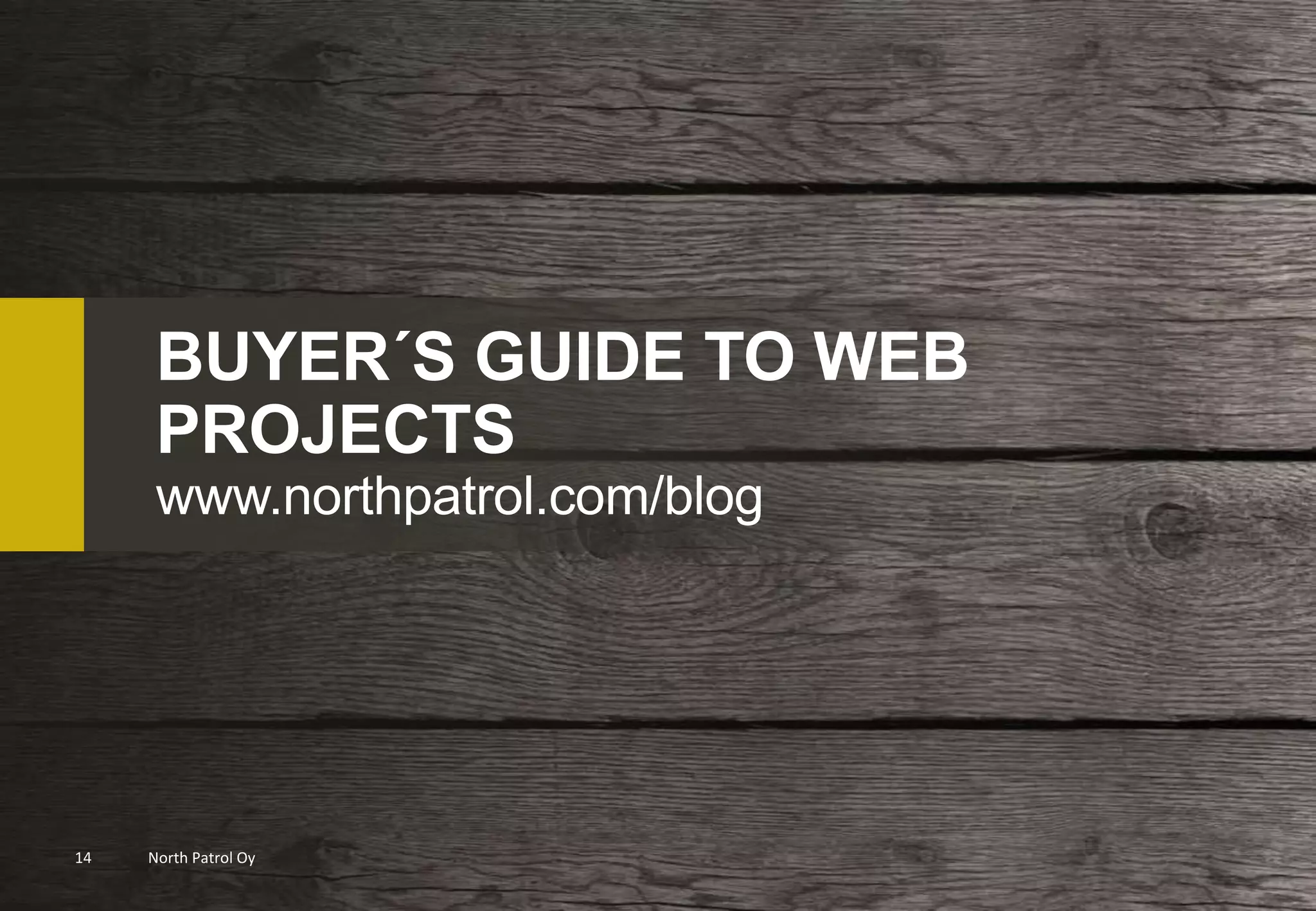BUYER´S GUIDE TO WEB
      PROJECTS
      www.northpatrol.com/blog




14   North Patrol Oy
 