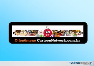 O fenômeno CartoonNetwork.com.br
 