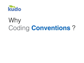 Why
Coding Conventions ?
 