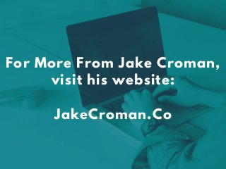 For More From Jake Croman,
visit his website:
JakeCroman.Co
 