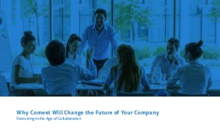 Why Comeet Will Change the Future of Your Company
Recruiting in the Age of Collaboration
 