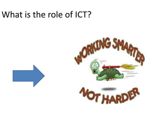 What is the role of ICT?
 