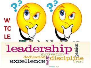 WHAT IS THE BEST WAY
TO DEVELOP YOUR
LEADERSHIP?
 