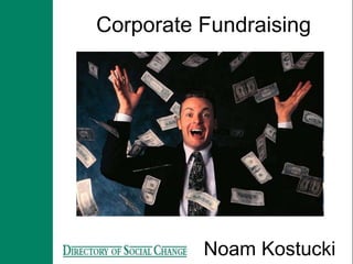Corporate Fundraising
Noam Kostucki
 