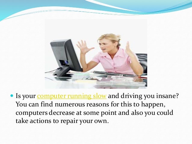 why is my computer running so slow how can i make it fast why is my computer running so slow