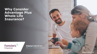 505294 CAN 07/20
Why Consider
Advantage Plus
Whole Life
Insurance?
 