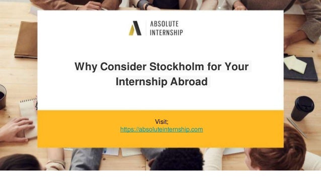 Why Consider Stockholm for Your
Internship Abroad
Visit;
https://absoluteinternship.com
 